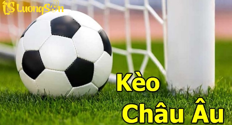 Kèo châu âu tại Luongson TV: Cách đặt cược chính xác 2024