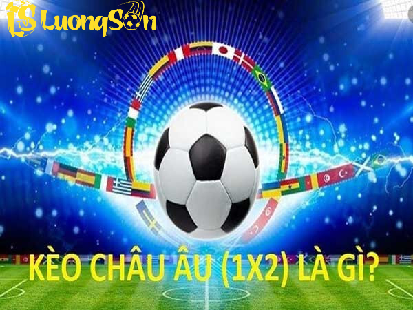 Khái niệm kèo châu âu (1X2) hay tại Luongson TV